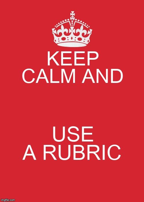 Keep calm and use a rubric