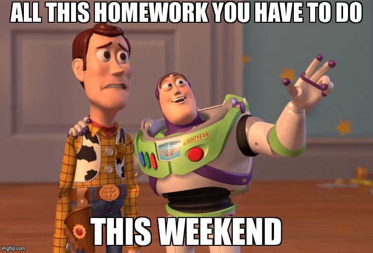 Meme of Buzz Lightyear pointing and Woody looking afraid. The text reads: 'All this homework you have to do this weekend.'