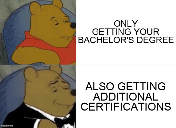 Bored Winnie says 'Only getting your bachelor's degree', and happy Winnie says 'also getting additional certifications'.