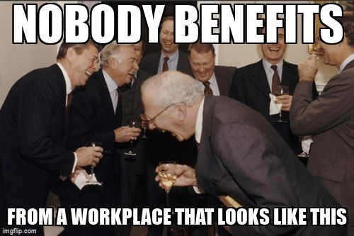 A group of old white men laughing, and text that reads, 'Nobody benefits from a workplace that looks like this.'