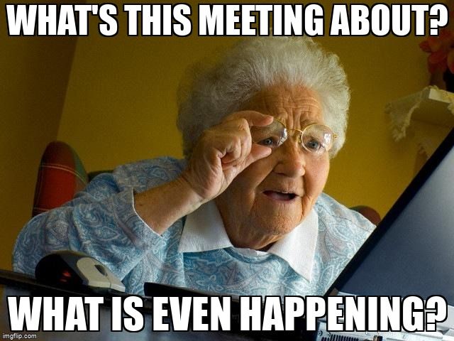 An elderly woman looking at a computer screen. She asks, 'What's this meeting about? What is even happening?'