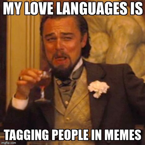 Leonardo Di Carpio meme. Text says ' My love language is tagging people in memes'.