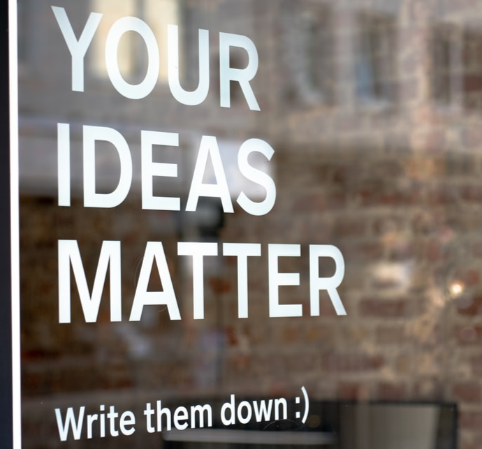 Sign that reads, 'Your ideas matter, write them down'