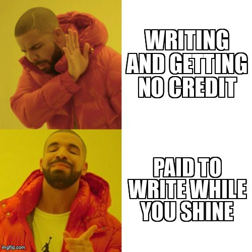 Drake rejecting: 'Writing and getting no credit.' Drake approving: 'Paid to write while you shine.'