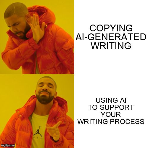 Drake meme rejecting copying AI-generated writing and approving using AI to support the writing process.