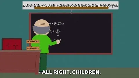 GIF: Teacher says, 'All right, children. I want you to all copy down these math problems and solve them before recess.'