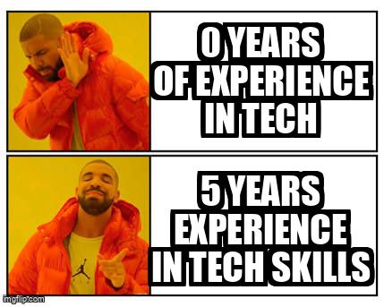 Drake says no to "0 years of experience in tech" and yes to "5 years experience in tech skills".