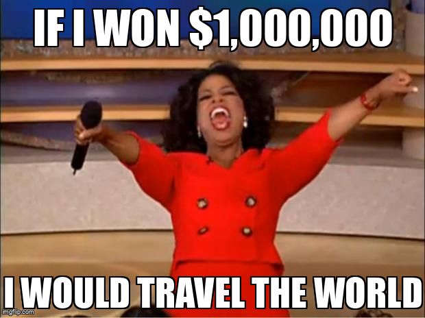 Meme of Oprah Winfrey cheering with the text 'If I won $1,000,000 I would travel the world.'