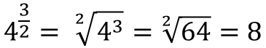 4 raised to the 3/2ths power equals the square root of 4 cubed equals the square root of 64 which equals 8.