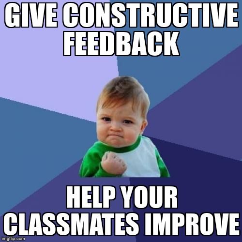 Successful baby meme: give constructive feedback, help your classmates improve.