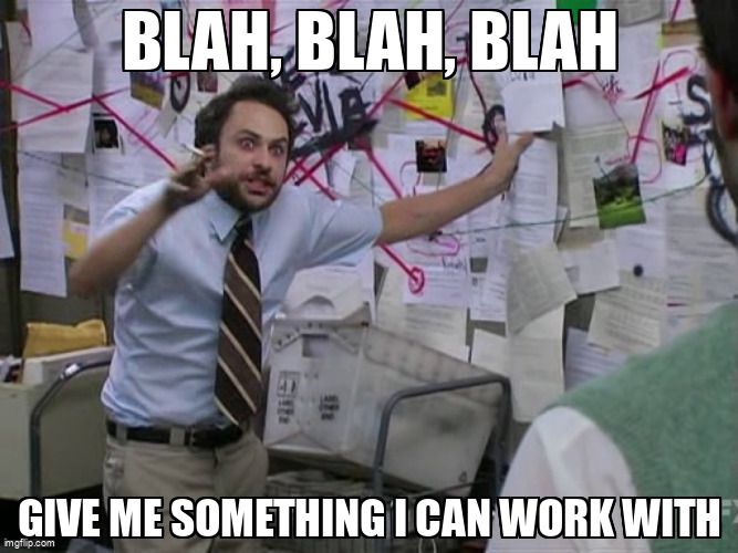 A man says, "Blah blah blah! Give me something I can work with."
