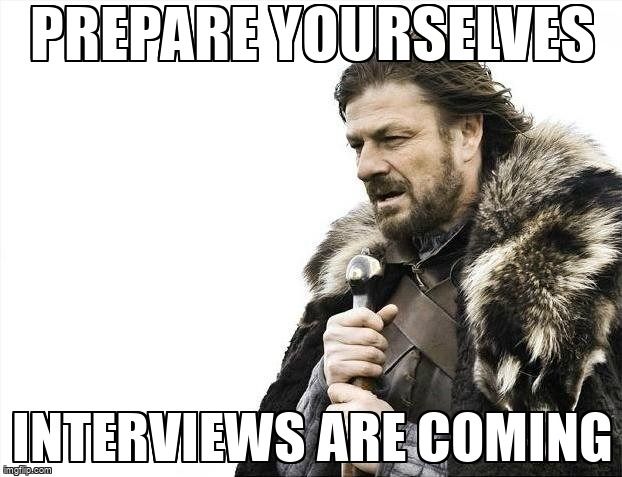 Eddard Stark from Game of Thrones says, 'Prepare yourselves. Interviews are coming.'