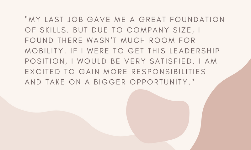My last job gave me a great foundation of skills, but I'd be more satisfied with a leadership position.