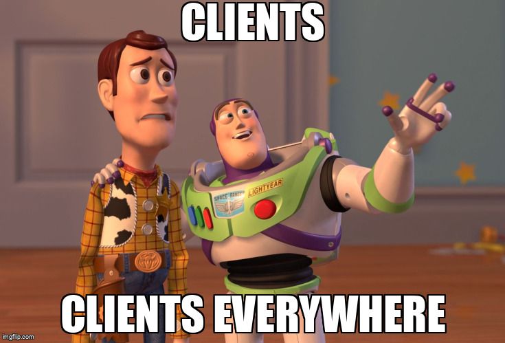 Buzz Lightyear from Toy Story says to Woody "Clients, clients everywhere."