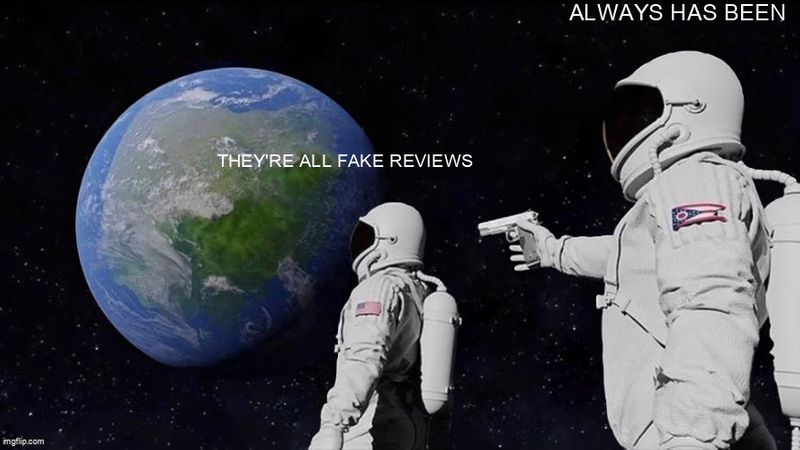 One astronaut says. 'They're all fake reviews' While their back is turned, the other one with a gun says: 'Always has been.'