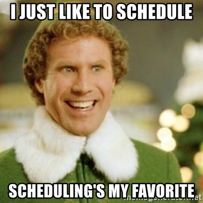 Elf smiling, overlaid text reads &apos; I just like to schedule, scheduling's my favorite.&apos;