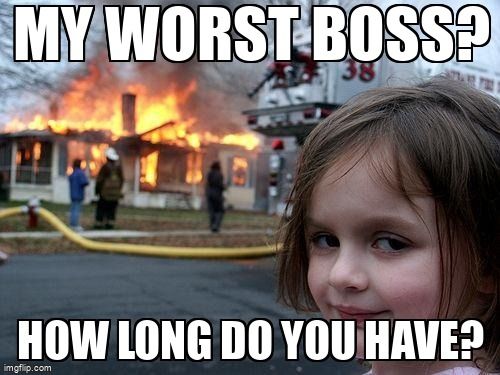 Young girl across the street from a house on fire. 'My worst boss?' is on the top and 'How long do you have?' is on bottom.