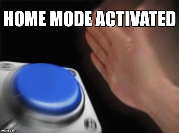 A hand hits a button. The text reads: 'Home mode activated.'