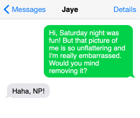 Text message: Jaye tells her friend that while Saturday was fun, she's embarrassed by the photo. Friend agrees to remove it.