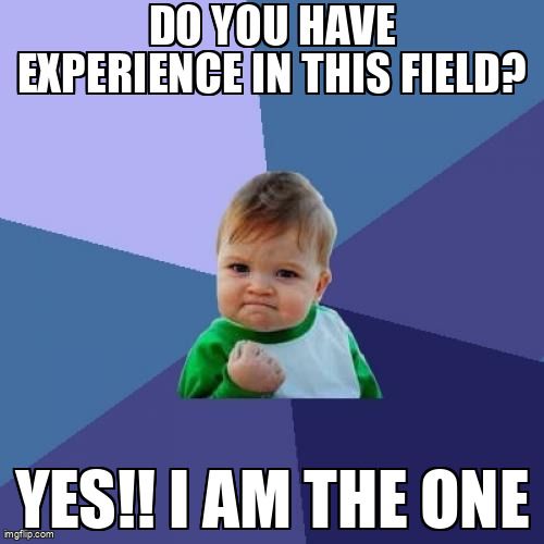 A baby poses confidently. The text reads: 'Do you have experience in this field? Yes! I am the one.'