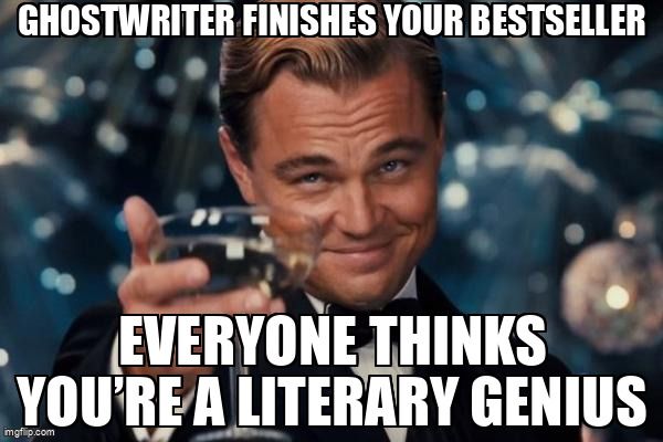 Leonardo DiCaprio says: 'When your ghostwriter finishes your bestseller and everyone thinks you’re a literary genius.'