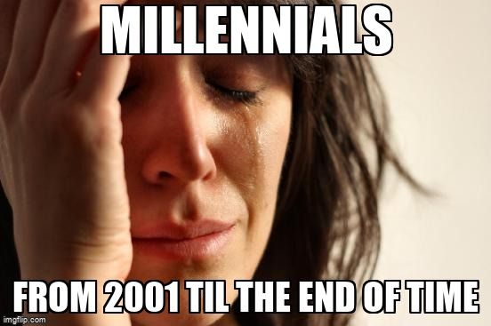 A woman crying, with the text, 'Millennials, from 2001 til the end of time'