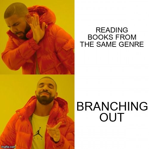 A meme with someone saying no to 'Reading books from the same genre,' and agreeing with the statement of 'Branching out'