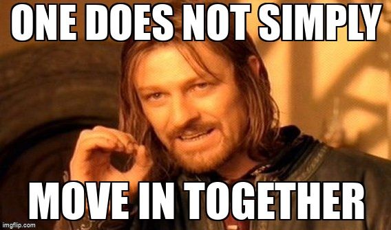 Game of Thrones Meme: One Does Not Simply Move In Together 