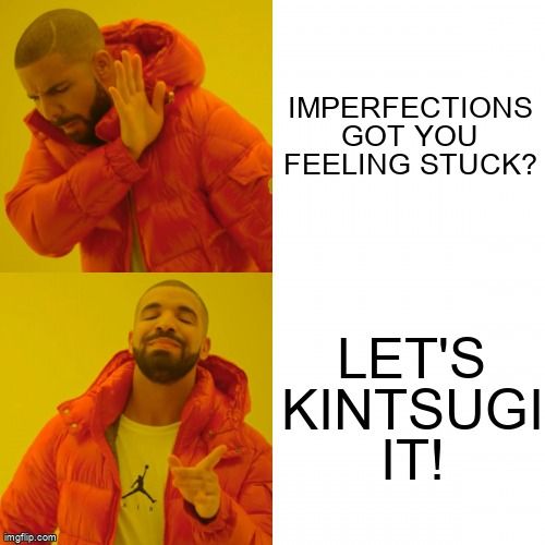 The music artist Drake, shying away from words 'Imperfections got you feeling stuck?', and pointing to 'Let's Kintsugi it!'