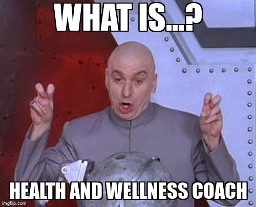 Dr. Evil from the Austin Powers movie displaying air quote signs with words: what is health and wellness coach coach?