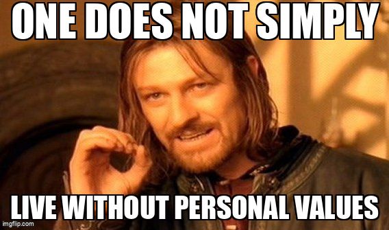Ned Stark from Game of Thrones meme that says 'one does not simply live without personal values'.