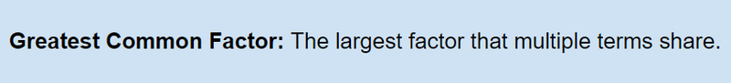 The greatest common factor is the largest factor that multiple terms share. 