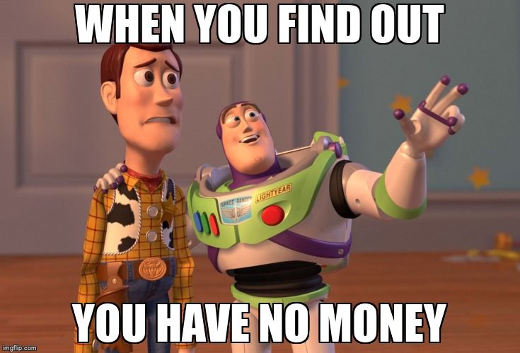 Buzz from Toy Story telling Woody, 'When you find out you have no money.'