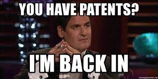 Mark Cuban (Shark Tank) Underlying Text: You have patents, I'm back in.