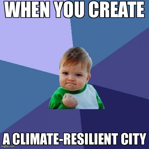 A victorious baby says celebrates. The text reads, 'When you create a climate resilient city.'