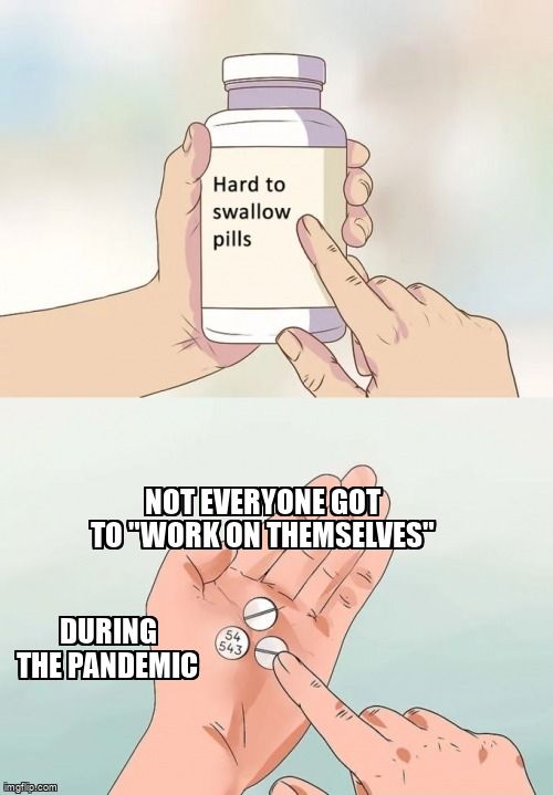 A meme explaining that not everyong got to 'work on themselves' during the pandemic