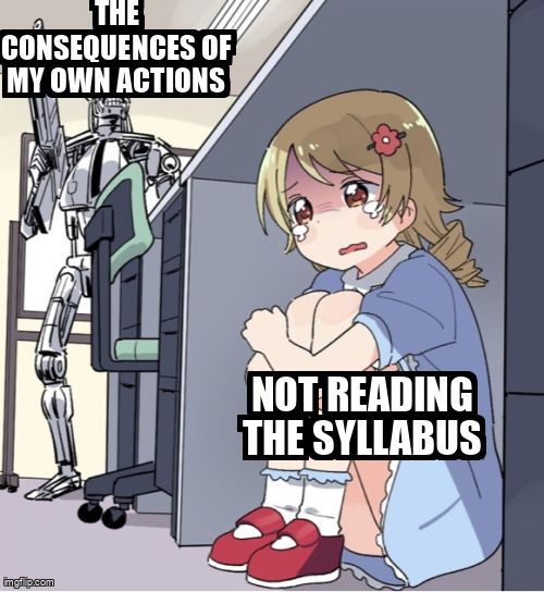 A robot('The consequences of my own actions') is hunting a scared girl with ('Not reading the syllabus').