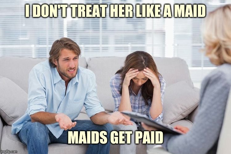 A couple sitting on a couch during a therapy session and the man saying,'I don't treat her like a maid, maids get paid.' 