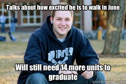 A smiling college boy. Caption: 'Talks about how excited he is to walk in June. Will still need 14 more credits to graduate.'
