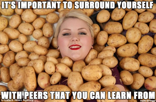A woman drowned in potatoes: Underlying text: it's important to surround yourself with peers that you can learn from