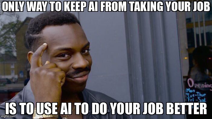 A man thinking. The text reads: 'Only way to keep AI from taking your job is to use AI to do your job better.'