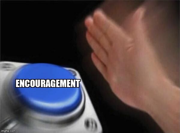 A hand hitting a blue button that has the word 'encouragement'.