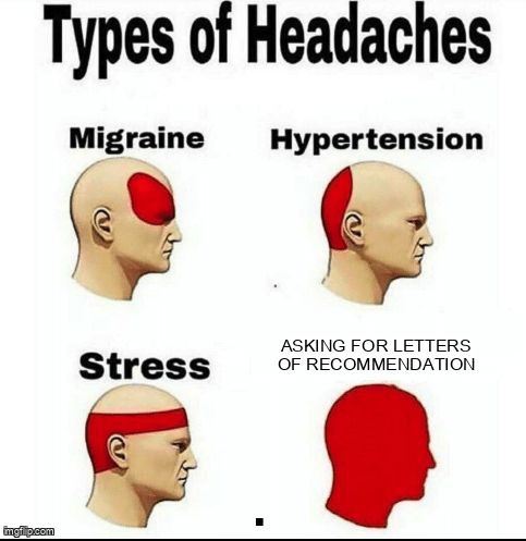 The types of headaches meme with 'Asking for letters of recommendation' as the worst ache.