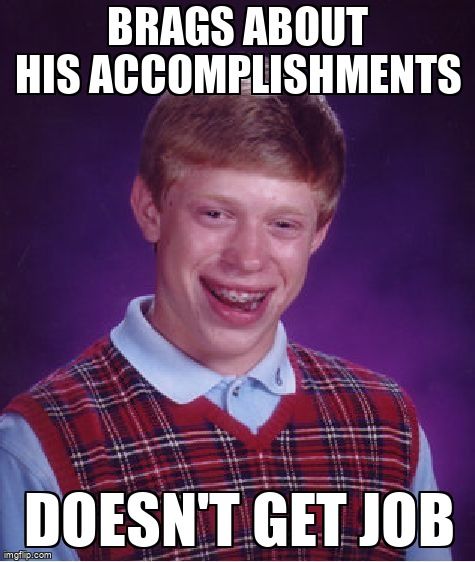 Bad Luck Brian meme reading 'Brags about his accomplishments...doesn't get job'