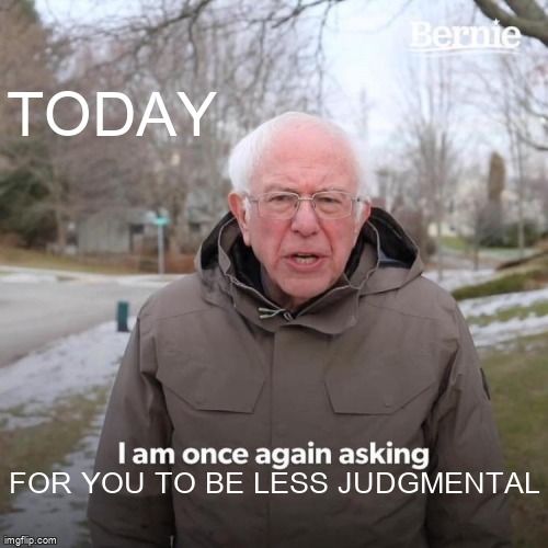 Bernie Sanders talking and saying Today I am once again asking for you to be less judgmental