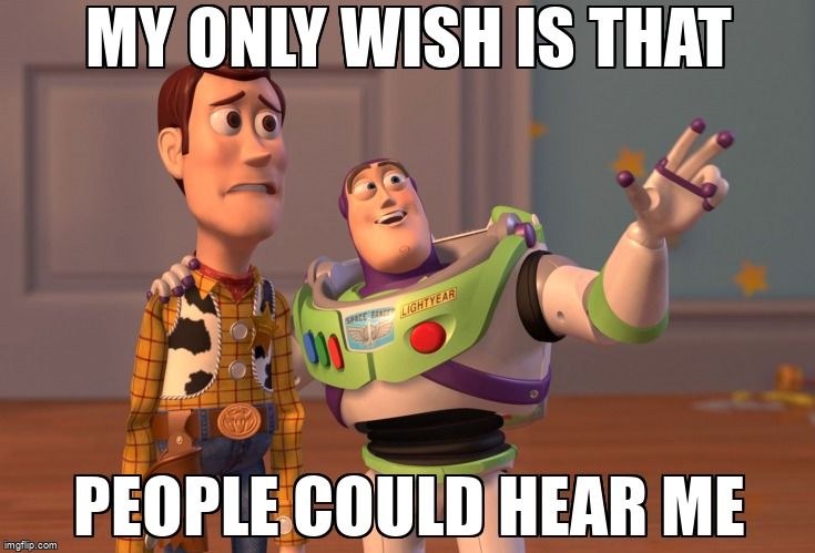 Meme with Toy Story characters stating, 'My only wish is that people could hear me.'