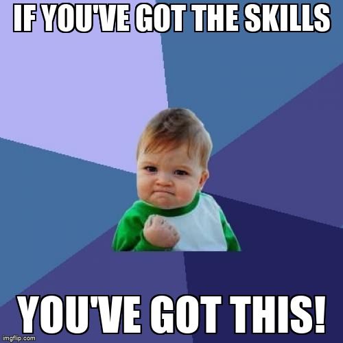 A victorious baby saying, 'If you've got the skills, you've got this!'