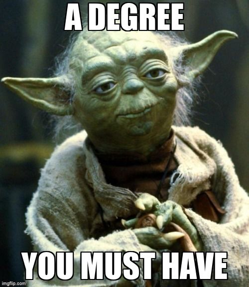 Yoda image with the text, 'A degree you must have.'