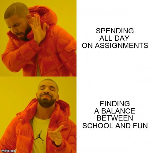 Drake saying no to 'spending all day on assignments' and saying yes to 'Finding balance between school and fun.'