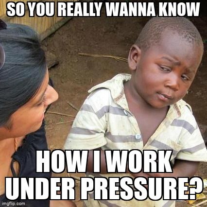 A kid looks at a woman and says, 'So you really wanna know how I work under pressure?'